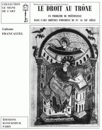Le Droit au trône : Un problème de prééminence dans l'art chrétien d'Occident du IVe au XIIe siècle