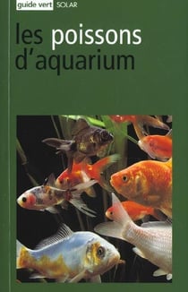 Les poissons d'aquarium - guide vert