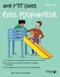 Mon p'tit cahier : éveil psychomoteur