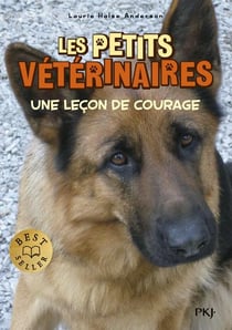 Les petits vétérinaires Tome 7 : une leçon de courage