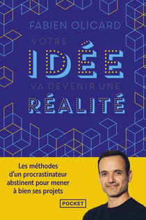 Votre idée va devenir une réalité : Les méthodes d'un procrastinateur abstinent pour mener à bien ses projets