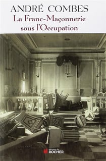 La franc maconnerie sous l'occupation - persecution et resistance (1939-1945)