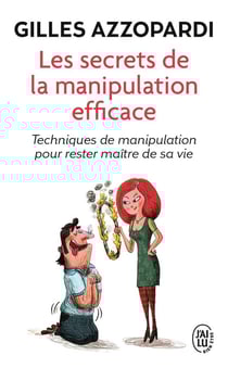 Les secrets de la manipulation efficace - techniques de manipulation pour rester maître de sa vie