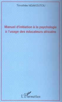 Manuel d'initiation a la psychologie a l'usage des educateurs africains