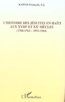 L'histoire des Jésuites en Haïti : Aux XVIIIème et XXème siècles - (1704-1763, 1953-1964)