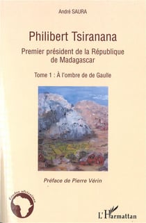 Philibert tsiranana, premier président de la république de madagascar Tome 1 : à l'ombre de de gaulle