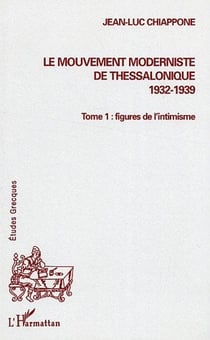 Mouvement moderniste de thessalonique 1932-1939 - t.1 figures de l'intimisme