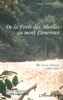 De la forêt des Abeilles au mont Cameroun - ma vie en Afrique 1986-1999