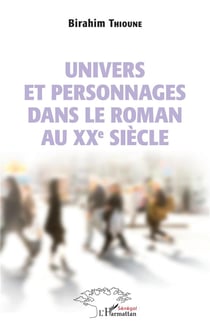 Univers et personnages dans le roman au XXe siècle
