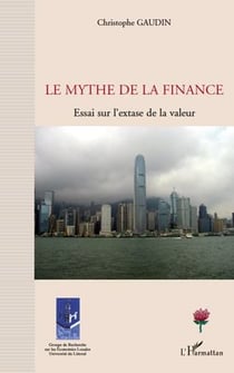 Le mythe de la finance - essai sur l'extase de la valeur