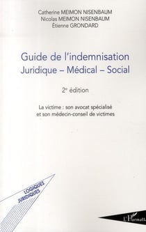 Guide de l'indemnisation juridique, médical, social - la victime, son avocat spécialisé et son médecin-conseil de victimes (2e édition)