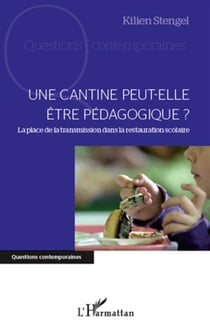 Une cantine peut-elle être pédagogique ? la place de la transmission dans la restauration scolaire