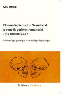 L'homo-sapiens et le néandertal se sont-ils parlé en ramakushi il y a 100 000 ans ? paléontologie génétique et archéologie linguistique