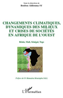 Changements climatiques, dynamiques des milieux et crises de sociétés en afrique de l'ouest - bénin, mali, sénégal, togo