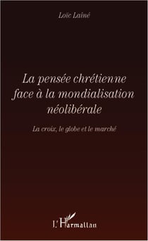 La pensée chrétienne face à la mondialisation néolibérale - la croix, le globe et le marché