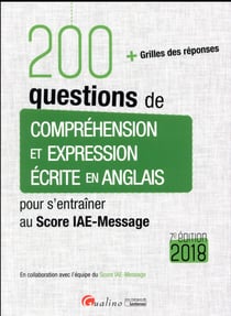 200 questions de compréhension et expression écrite en anglais pour s'entraîner au score iae-message (édition 2018)