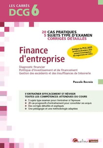 DCG 6 - Exercices corrigés Finance d'entreprise : 20 cas pratiques - 5 sujets types - Intègre le PCG 2025 (arrêté 26 décembre 2023 portant homologation des règlements de l'ANC) (4e édition)