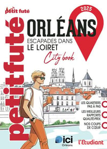 City guide : Orléans : Escapades dans le Loiret (édition 2025)