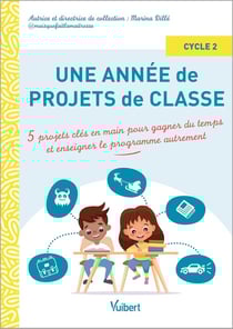 Une année de projets de classe cycle 2 : 5 projets clés en main pour gagner du temps et couvrir le programme autrement