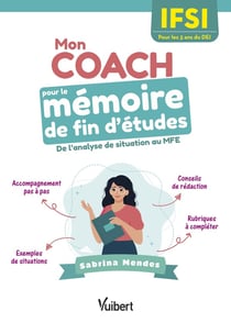 Mon coach pour le mémoire de fin d'etudes en IFSI : Pour les 3 ans du DEI - De l'analyse de situation au MFE