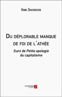 Du deplorable manque de foi de l'athee - suivi de petite apologie du capitalisme