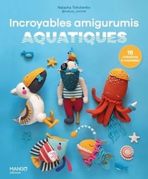 Incroyables amigurumis aquatiques : 16 créations à crocheter
