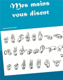 Mes mains vous disent - langue des signes françaises