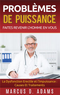 Problèmes de puissance : faites revenir l'homme en vous - la dysfonction érectile et l'impuissance - causes et traitements