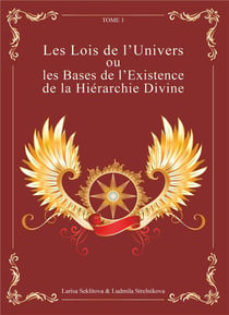 Les Lois de l'Univers ou les Bases de l'existence de la hiérarchie Divine Tome 1