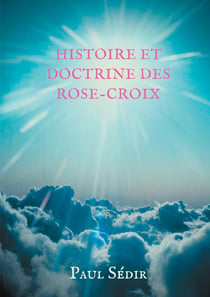 Histoire et doctrines des rose-croix - introduction à l'histoire du mouvement philosophique et inititiatique de l'Ancien et Mystique Ordre de la Rose-Croix (A.M.O.R.C.) et de la tradition rosicrucienne