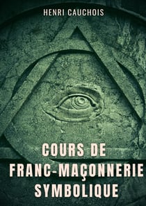 Cours de franc-maçonnerie symbolique - 12 seances pour tout comprendre sur les obediences maconnique