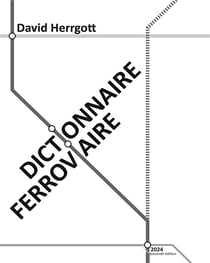 Dictionnaire ferroviaire : Seconde édition 2024