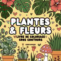 Plantes et fleurs : Livre de coloriage gros contours