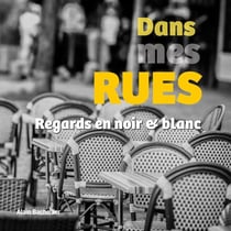 Dans mes rues : Regards en noir et blanc