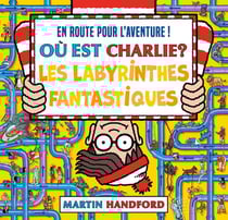 Où est Charlie ? : Les labyrinthes fantastiques