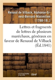 Lettres et fragments de lettres de plusieurs marechaux, generaux, en faveur de m. renaud de vilback