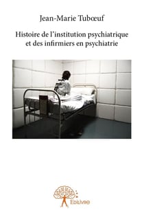 Histoire de l'institution psychiatrique et des infirmiers en psychiatrie