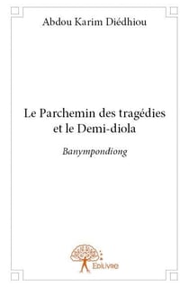 Le parchemin des tragédies et le demi-diola - banympondiong