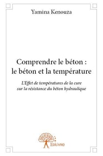 Comprendre le béton : le béton et la température - l'effet de températures de la cure sur la résistance du béton hydraulique