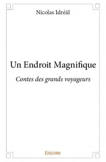 Un endroit magnifique - contes des grands voyageurs