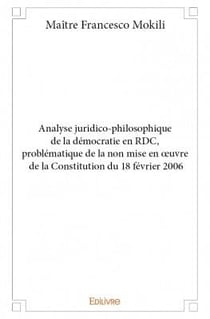 Analyse juridico-philosophique de la démocratie en rdc, problématique de la non mise en oeuvre de la constitution du 18 février 2006