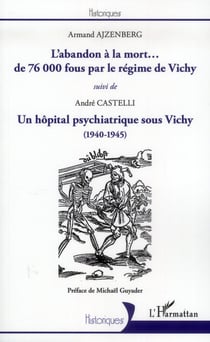 L'abandon à la mort... de 76000 fous par le régime de Vichy - un hôpital psychiatrique sous Vichy, 1940-1945