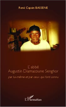 L'abbé Augustin Diamacoune Senghor par lui-même et par ceux qui l'ont connu