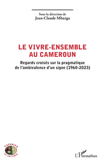 Le vivre-ensemble au Cameroun : Regards croisés sur la pragmatique de l'ambivalence d'un signe (1960-2023)