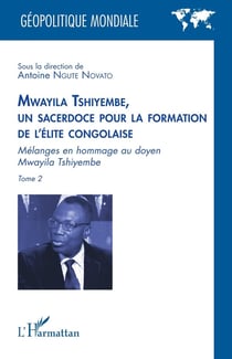 Mwayila Tshiyembe, un sacerdoce pour la formation de l'élite congolaise Tome 1 : Mélanges en hommage au doyen Mwayila Tshiyembe
