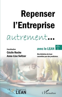 Repenser l'entreprise autrement... avec le lean : Des histoires de lean racontées par des praticiens