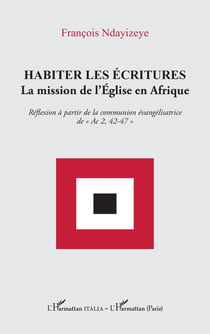 Habiter les écritures : La mission de l'Église en Afrique. Réflexion à partir de la communion évangélisatrice de « Ac 2, 42-47 »