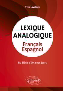 Lexique analogique français-espagnol : Du Siècle d'or à nos jours