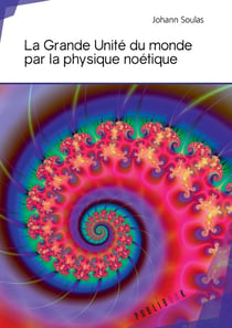La grande unite du monde par la physique noétique