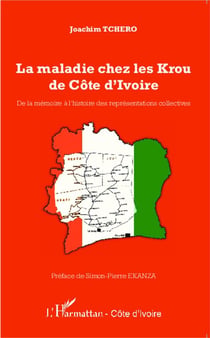 La maladie chez les Krou de Côte d'ivoire - de la mémoire à l'histoire des représentations collectives